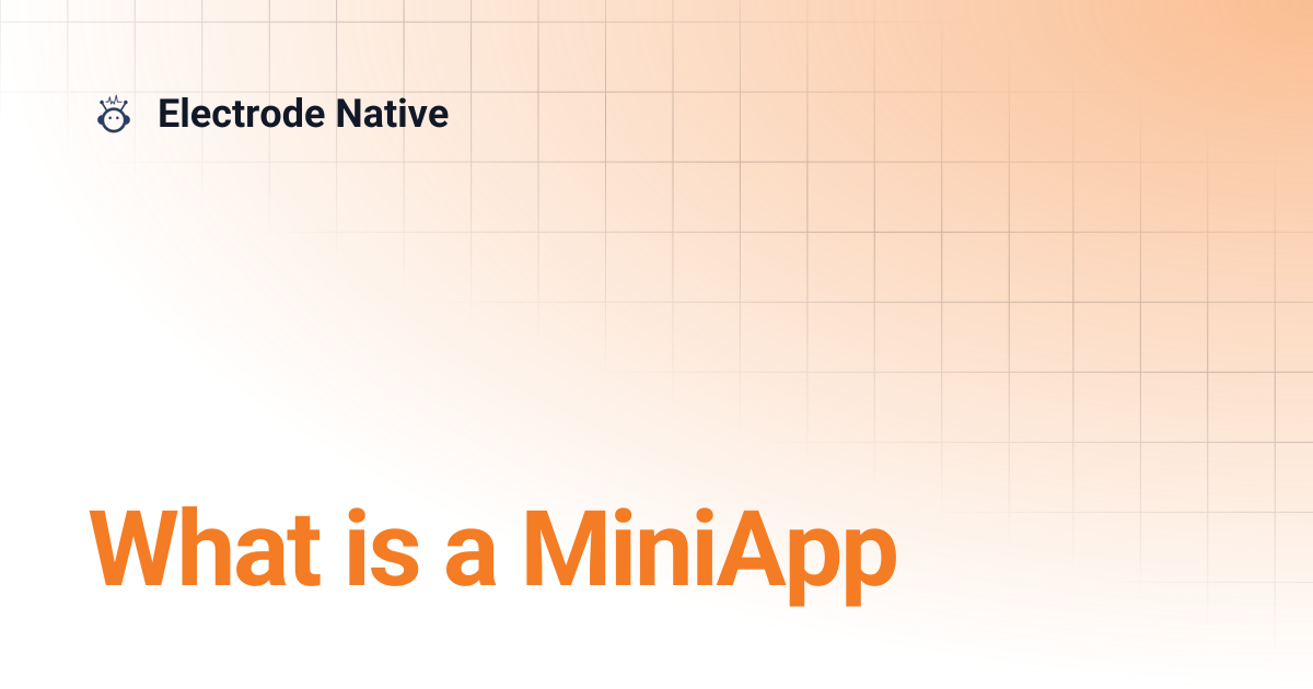What is a MiniApp | v0.26 | Electrode Native